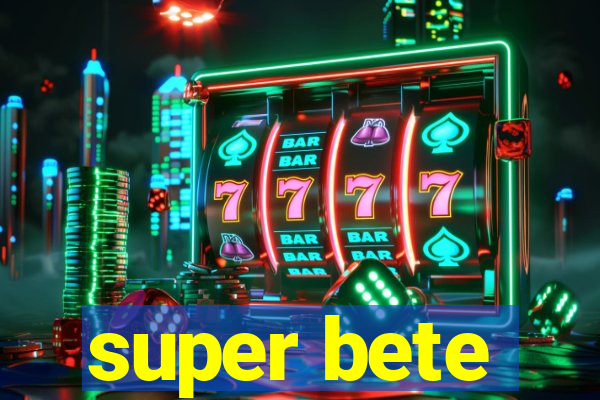 super bete